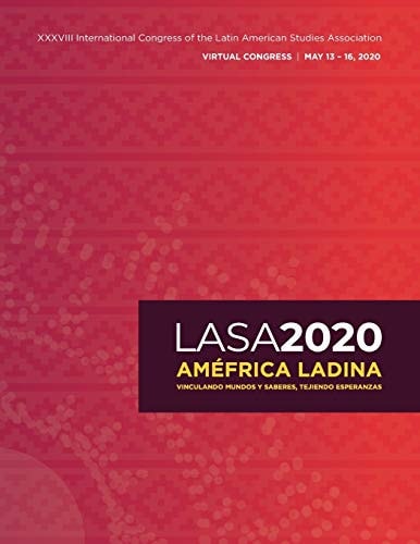 LASA2020 Congress Program Améfrica Ladina: Vinculando Mundos Y Saberes, Tejiendo Esperanzas