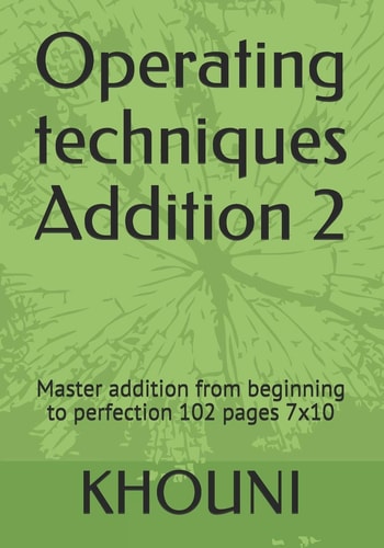 Operating Techniques Addition 2 Master Addition from Beginning to Perfection 102 Pages 7x10