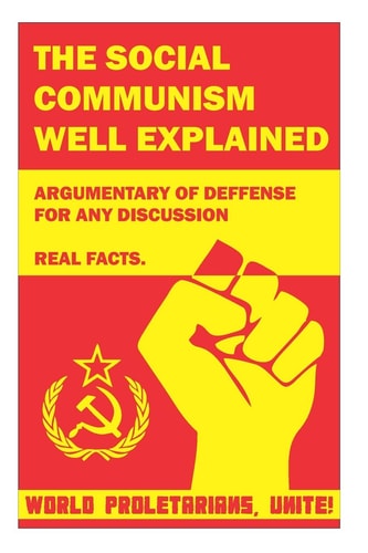 Social Communism Well Explained Argumentary of Deffense for Any Discussion. Real Facts.