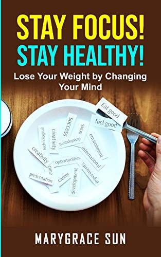 Stay Focus! Stay Healty Lose Your Weight by Changing Your Mind
