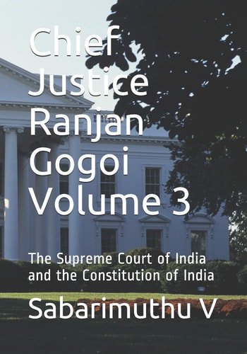 Chief Justice Ranjan Gogoi Volume 3 The Supreme Court of India and the Constitution of India