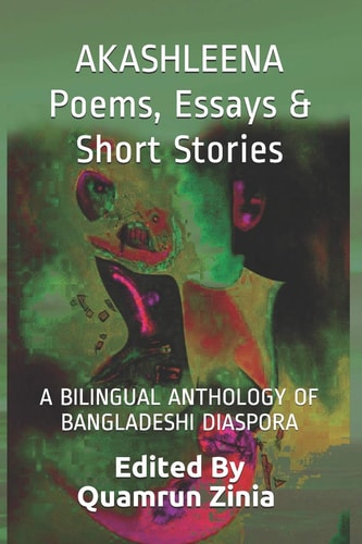 AKASHLEENA Poems, Essays & Short Stories A Bilingual Anthology of Bangladeshi Diaspora