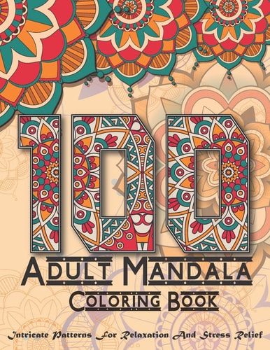 100 Adult Mandala Coloring Book Intricate Patterns For Relaxation And Stress with Decorations,