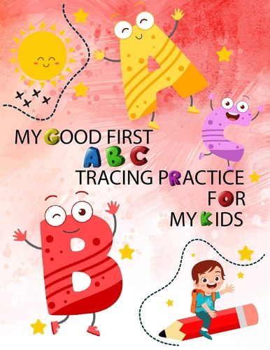 My Good First ABC Tracing Practice for My Kids The Alphabet from A/a to Z/z, Tracing Letters for Kids Age 2-4