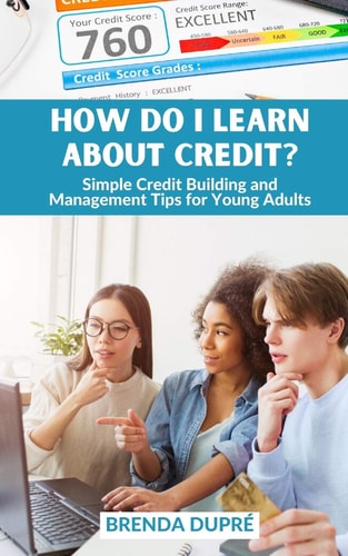 How Do I Learn About Credit? Simple Credit Building and Management Tips for Young Adults