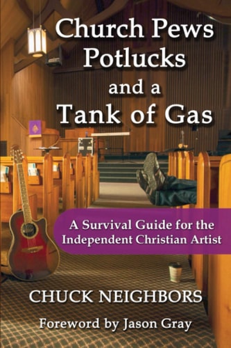 Church Pews, Potlucks, and a Tank of Gas A Survival Guide for the Independent Christian Artist