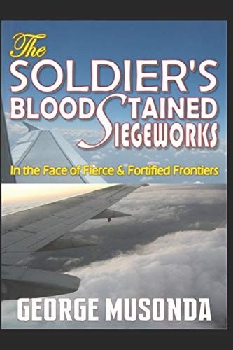 The SOLDIER'S BLOODSTAINED SIEGEWORKS In the Face of Fierce and Fortified Frontiers