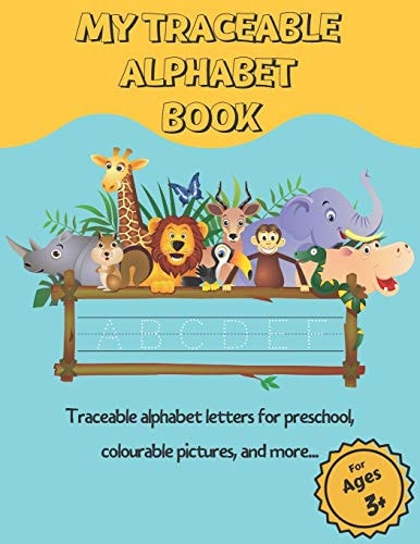My Traceable Alphabet Book Traceable Alphabet Letters for Preschool, Colourable Pictures, and More... For Ages 3+