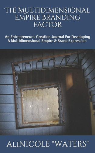 The Multidimensional Empire Branding Factor An Entrepreneur's Creation Journal For Developing A Multidimensional Empire & Brand Expression
