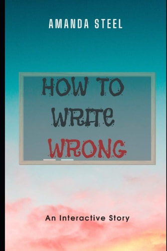 How to Write Wrong A Choose Your Own Adventure Book