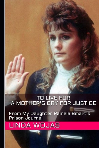 To Live For. a Mother's Cry for Justice From My Daughter Pamela Smart's Prison Journal