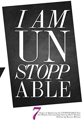 I Am Unstoppable 7 Stages for Embracing the Unstoppable You: For Women Passionately Chasing Their Dreams