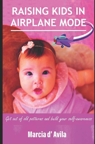 Raising Kids In Air Plane Mode Get Out of Old Patterns and Build Your Self-awareness