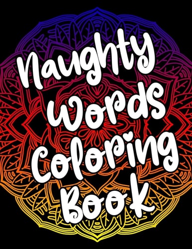 Naughty Words Coloring Book Adult Coloring Books Swear Words, Mandala Coloring Book, Funny Stress Relief Gifts for Women, Coworkers, Men