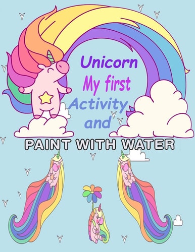 Unicorn My First Activity And Paint With Water For Girls Activity Book for Kids Ages 4-12, A Fun ( Activity Books & Coloring for Kids )