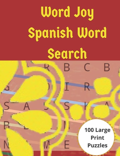 Word Joy Spanish Word Search Fun Challenging Word Searches in the Spanish Language in Large Print for You. Alegría de la Palabra Búsqueda de la Palabra Española.