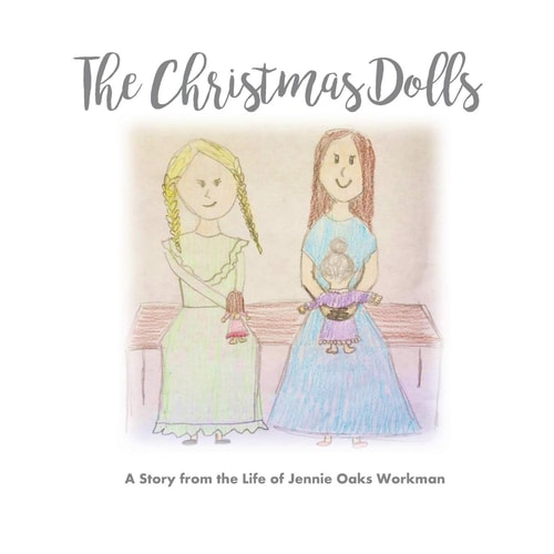 The Christmas Dolls A Story from the Life of Jennie Oaks Workman