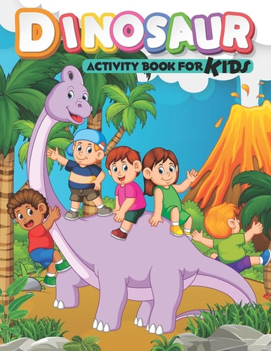 Dinosaur Activity Book For Kids Fun Activities for Kids Ages 4-8, Coloring, Dot To Dot, Mazes, Word Search and More!