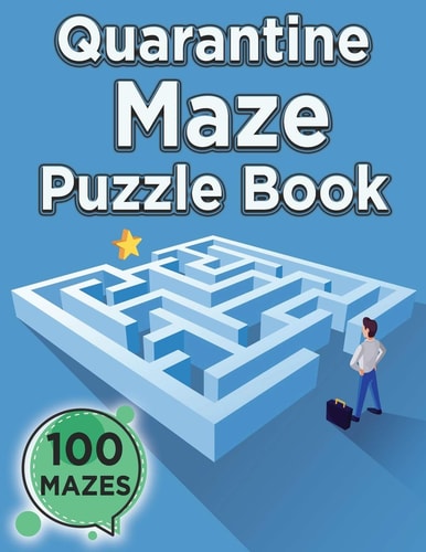 Quarantine Maze Puzzle Book (100 Mazes) Challenging Game Book, 100 Amazing Mazes for Master Puzzlers, Logic and Brain Teasers for Kids, Adults, and Seniors