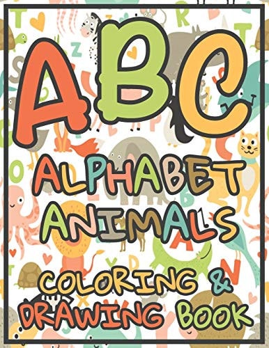 ABC Alphabet Animals Coloring & Drawing Book Animals Alphabet Activity Book For Toddlers And Preschool Kids To Learn The English Alphabet Letters From A to Z Coloring & Drawing Book For Kids Ages 2-5 Sketch Book For Kids Age 2-5