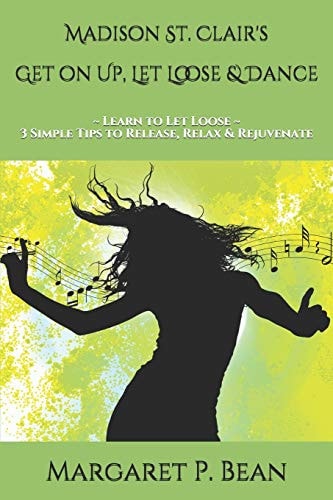 Madison St. Clair's Get on Up, Let Loose & Dance Learn to Let Loose 3 Simple Tips to Release, Relax & Rejuvenate