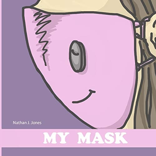 My Mask Children's Picture Book about the Life of a Safety Mask; Adorable Story for Kids who Need to Wear a Mask.