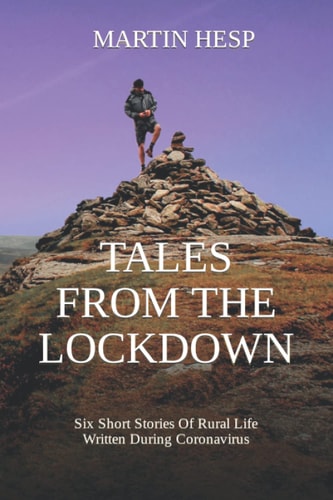 Tales From The Lockdown Six Short Stories Of Rural Life Written During The Coronavirus Lockdown