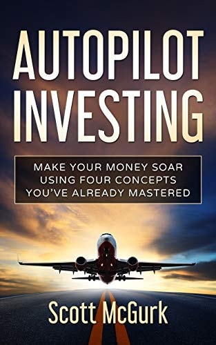 Autopilot Investing Make Your Money Soar Using Four Concepts You've Already Mastered