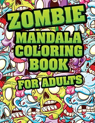 Zombie Mandala Coloring Book For Adults Coloring Pages for Everyone, Adults, Teenagers, Tweens, Older Kids, Boys, & Girls Mandala Coloring Book: A Calming Adult Activity Book