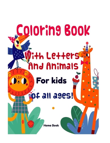 Coloring Book - With Letters And Animals For Kids of All Ages! Coloring Book - Fun with Letters, Shapes, Colors, Animals: Big Activity Workbook for Kids