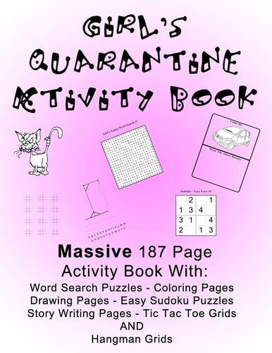 Girl's Quarantine Activity Book Banish Lockdown Boredom By Doing Fun Activities! Massive Large Print - 187 Pages, 8.5 X 11 Inches! Coloring, Games, Drawing and Story Writing, Word Search and Kid Level Sudoku Puzzles