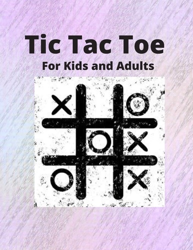 Tic Tac Toe For Kids and Adults 100 Pages of Gaming Fun!