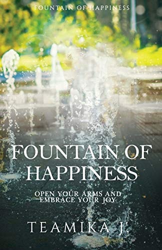 Fountain of Happiness Open Your Arms and Embrace Your Joy