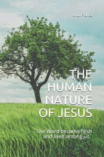 The Human Nature of Jesus ]The Word Became Flesh and Lived Among Us]