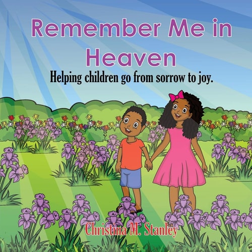 Remember Me in Heaven Helping Children Go from Sorrow to Joy
