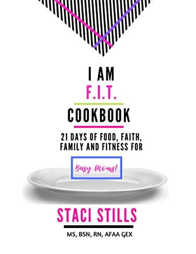 I Am F.I.T. Cookbook 21 Days of Food, Faith, Family and Fitness For Busy Moms