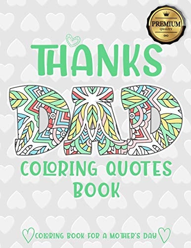 Thanks Dad Coloring Quotes Book A Quotes Coloring Book for Your Father, Son, Dads Or Dad: This Stress Relieving Book Includes 30 Beautiful Illustration - Gift, Birthday Presents & Gifts for Men.