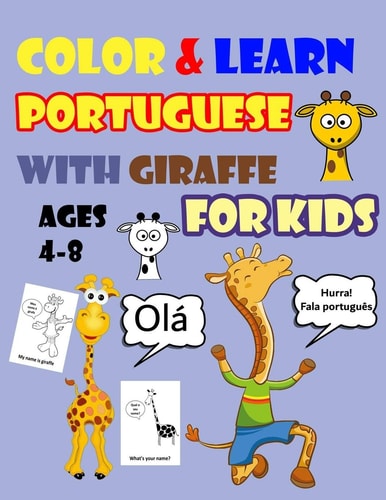 Color & Learn Portuguese with Giraffe for Kids Ages 4-8 Giraffe Coloring Book for Kids & Toddlers - Activity Book for Easy Portuguese for Kids (Alphabet and Numbers and Ex Exercises and Coloring Pages All in One)