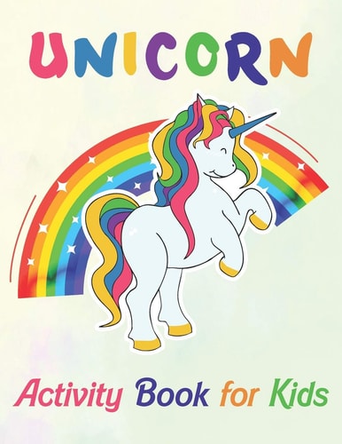 Unicorn Activity Book for Kids A Fun Kid Workbook Game For Learning, Coloring, Dot To Dot, Mazes, Unicorn Mask and More! Unique Coloring Pages with UNICORN Adventure.