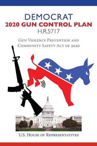 Democrat 2020 Gun Control Plan Gun Violence Prevention and Community Safety Act of 2020 H.R. 5717