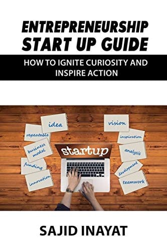 Entrepreneurship Start Up Guide - How to Ignite Curiosity and Inspire Action