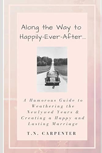 Along the Way to Happily-Ever-After . . . (Black and White Edition): A Humorous Guide to Weathering the Newlywed Years and Creating a Happy and Lasting Marriage (Happily Ever After Series)