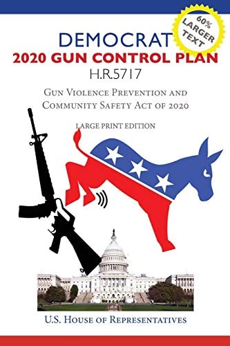 Democrat 2020 Gun Control Plan (Large Print) Gun Violence Prevention and Community Safety Act of 2020 H.R. 5717