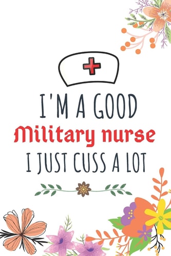 I'm A Good Military Nurse I Just Cuss A Lot Nurse Thank You and Practitioner Gifts
