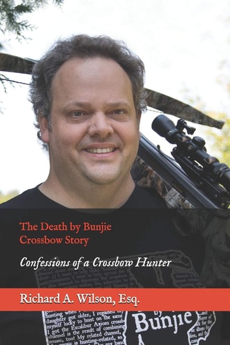 The Death by Bunjie Crossbow Story Confessions of a Crossbow Hunter