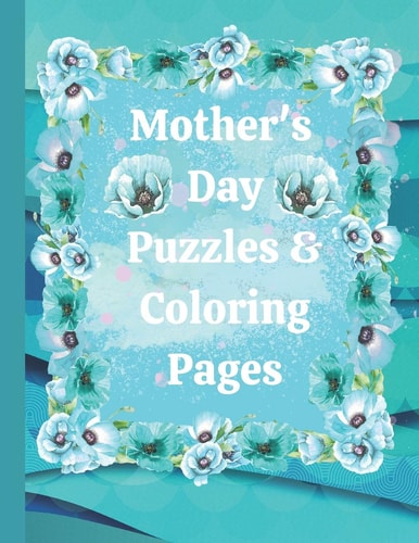 Mother's Day Puzzles & Coloring Pages Activity Book with Word Scramble, Maze Puzzles and Coloring Pages with Mother's Day Theme Making a Perfect Gift for a Loving Mother