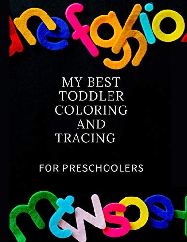 My Best Toddler Coloring and Tracing for Preschoolers Fun with Numbers, Letters, Shapes, Colors, Animals: Big Activity Workbook for Toddlers & Kids