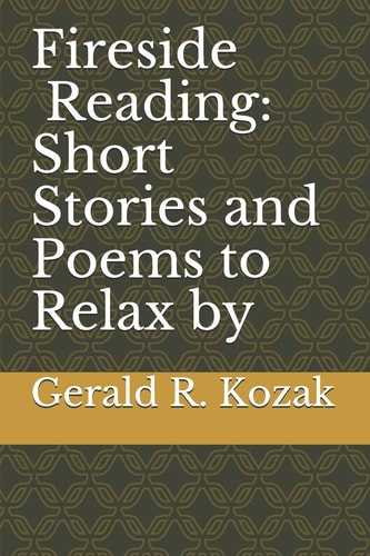 The Fireside Reading Short Stories and Poems of Gerald R. Kozak