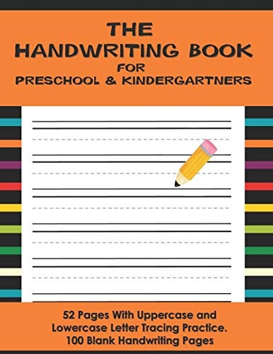The Handwriting Book for Preschool & Kindergartners 52 Pages With Uppercase and Lowercase Letter Tracing Practice. 100 Blank Handwriting Pages (Preschool, Kindergarten 1st Grade, 2nd Grade)