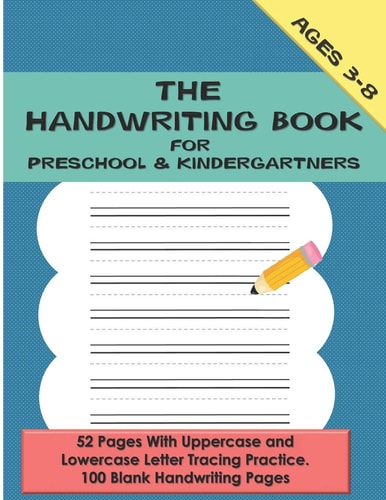 The Handwriting Book for Preschool & Kindergartners 52 Pages With Uppercase and Lowercase Letter Tracing Practice. 100 Blank Handwriting Pages (Preschool, Kindergarten 1st Grade, 2nd Grade)
